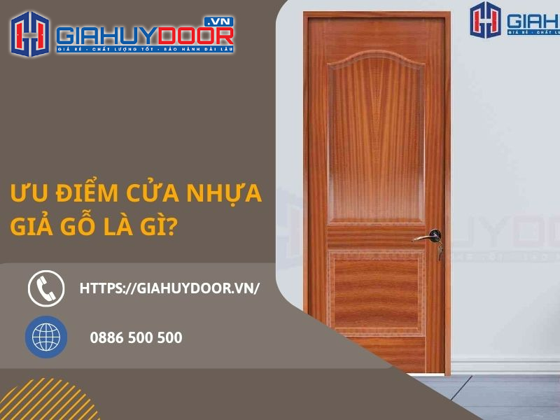 Ưu điểm cửa nhựa giả gỗ là gì? Ưu điểm cửa nhựa giả gỗ là gì?