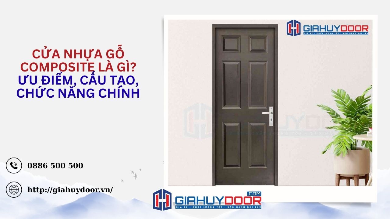 Cửa nhựa gỗ composite là gì? Ưu điểm, cấu tạo, chức năng chính